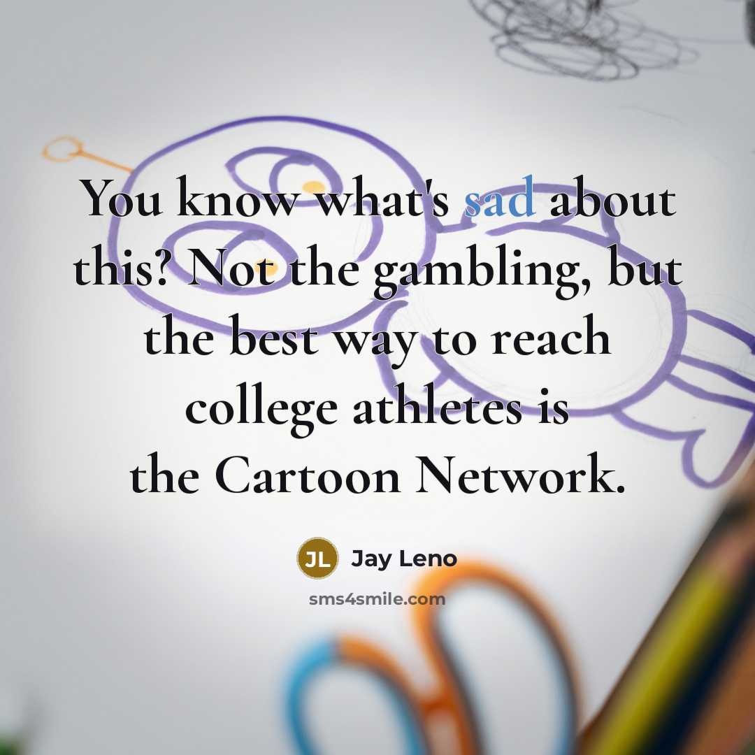 “You know what's sad about this? Not the gambling, but…” quote by Jay Leno
