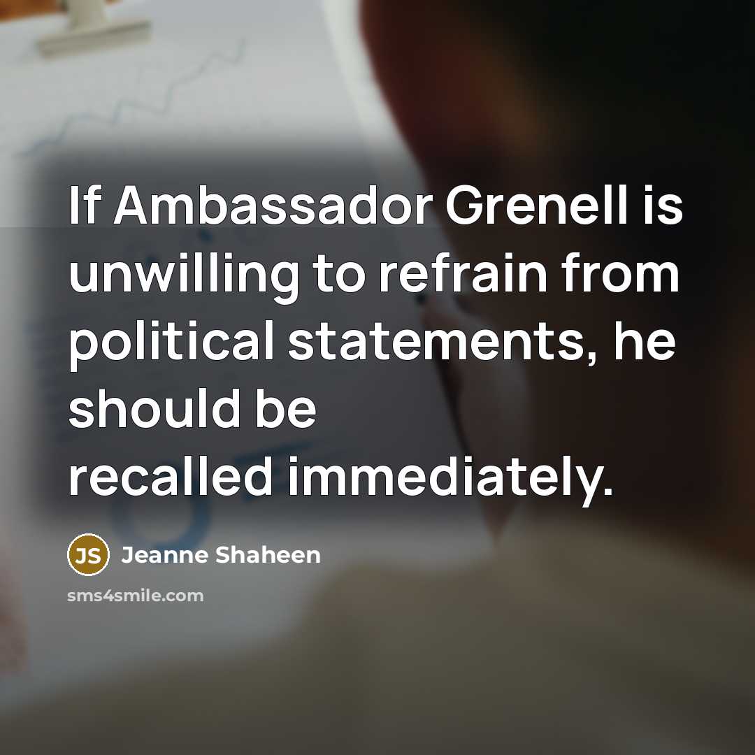 “If Ambassador Grenell is unwilling to refrain from political statements,…” quote by Jeanne Shaheen
