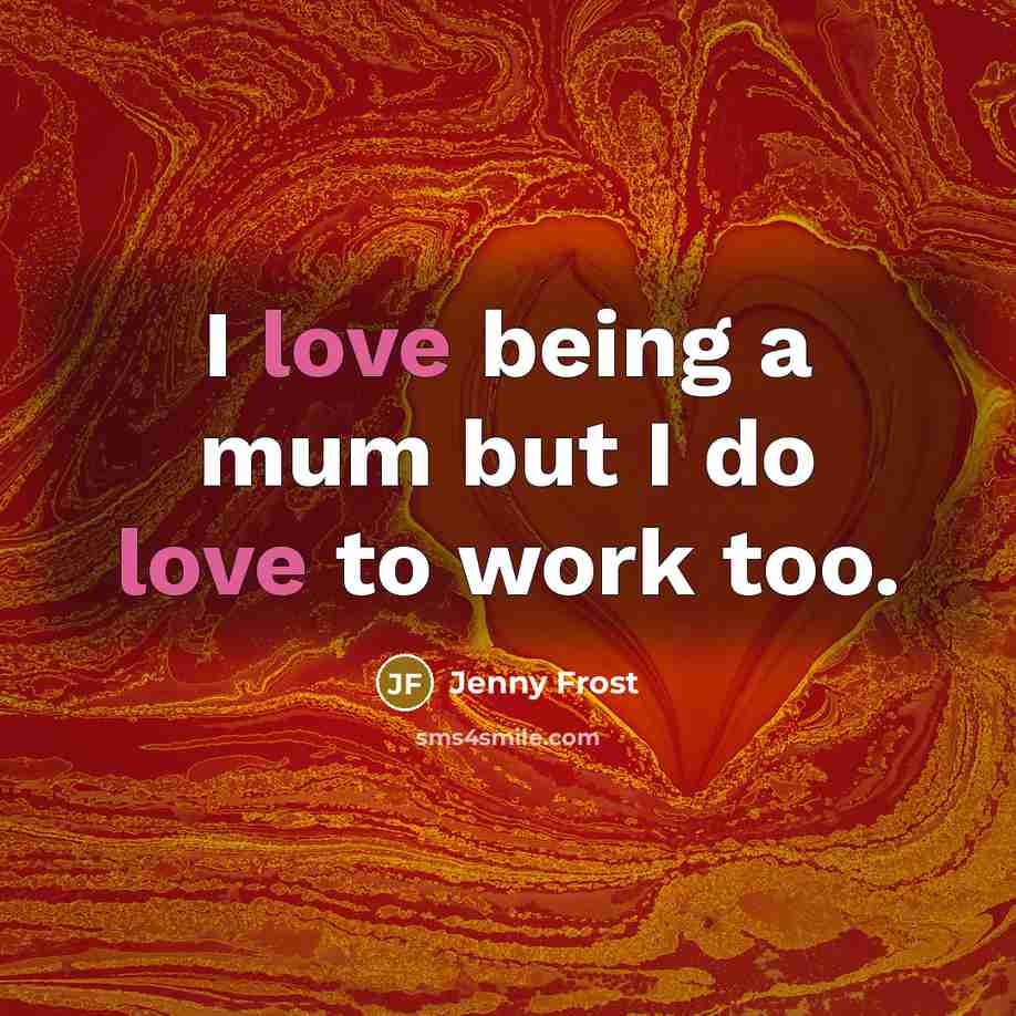 “I love being a mum but I do love to…” quote by Jenny Frost