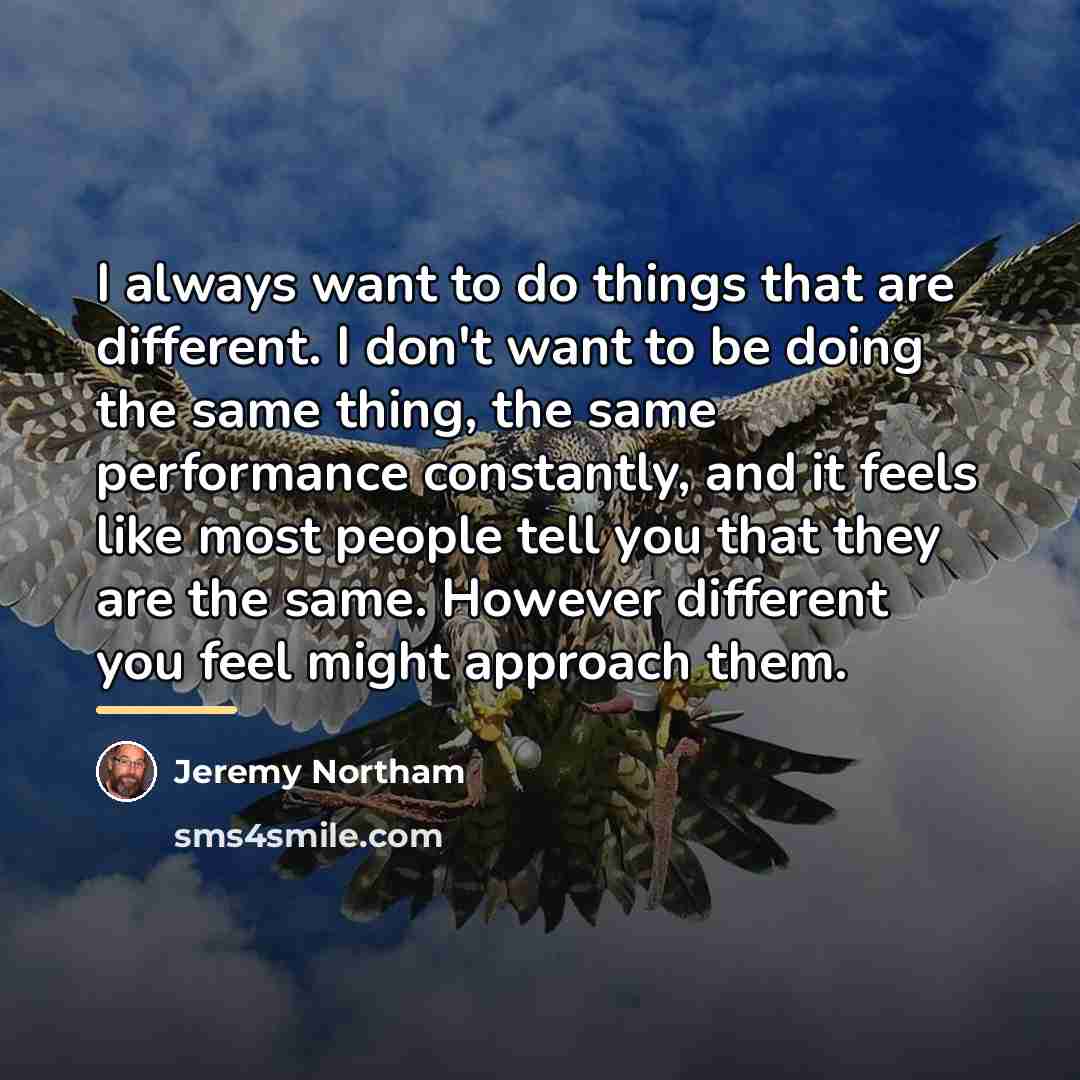 “I always want to do things that are different. I…” quote by Jeremy Northam