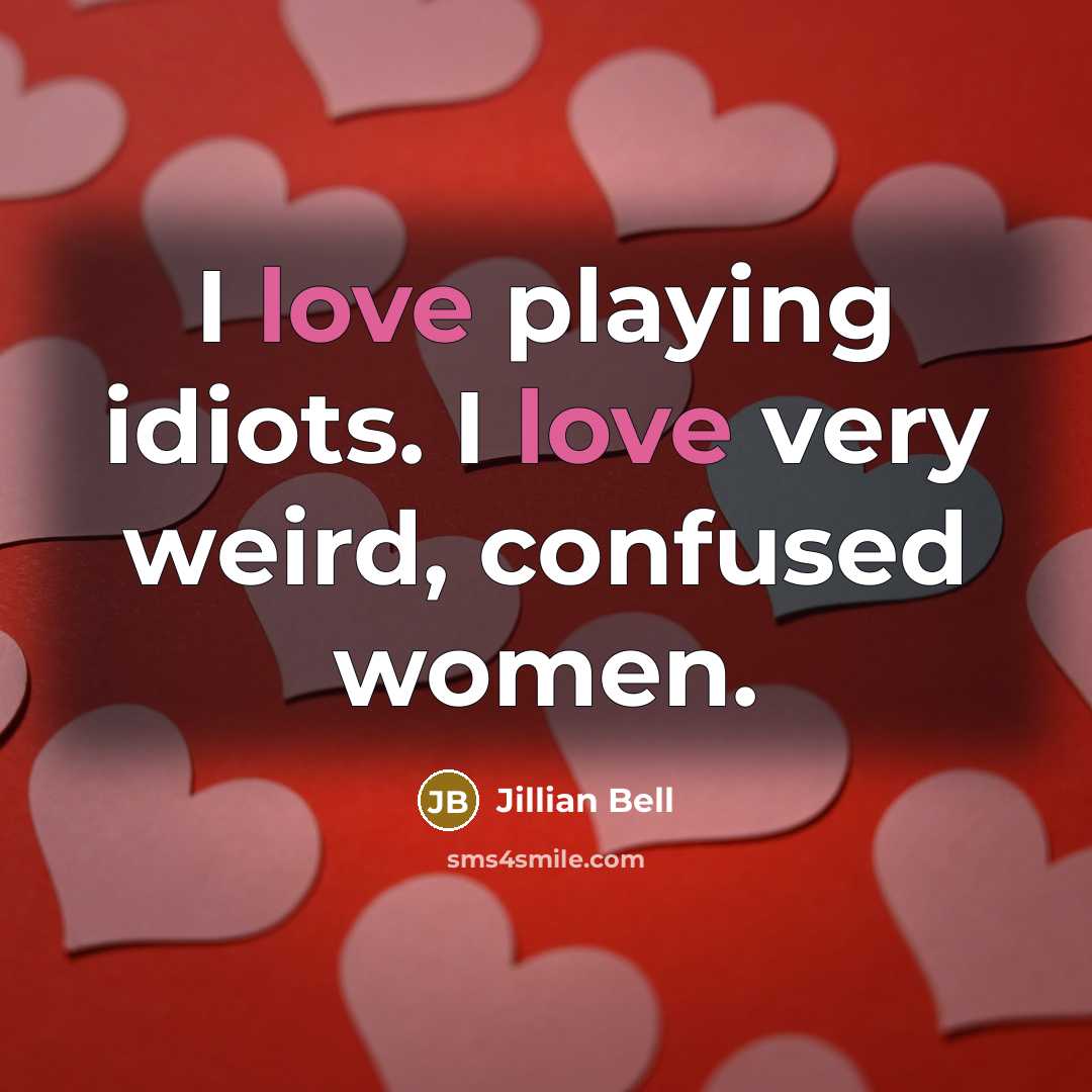 “I love playing idiots. I love very weird, confused women.…” quote by Jillian Bell