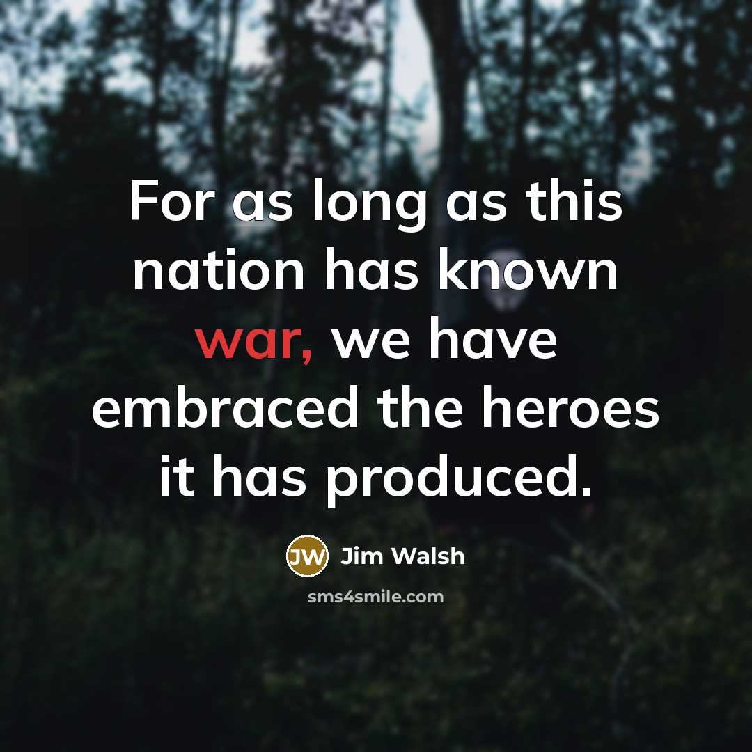 “For as long as this nation has known war, we…” quote by Jim Walsh