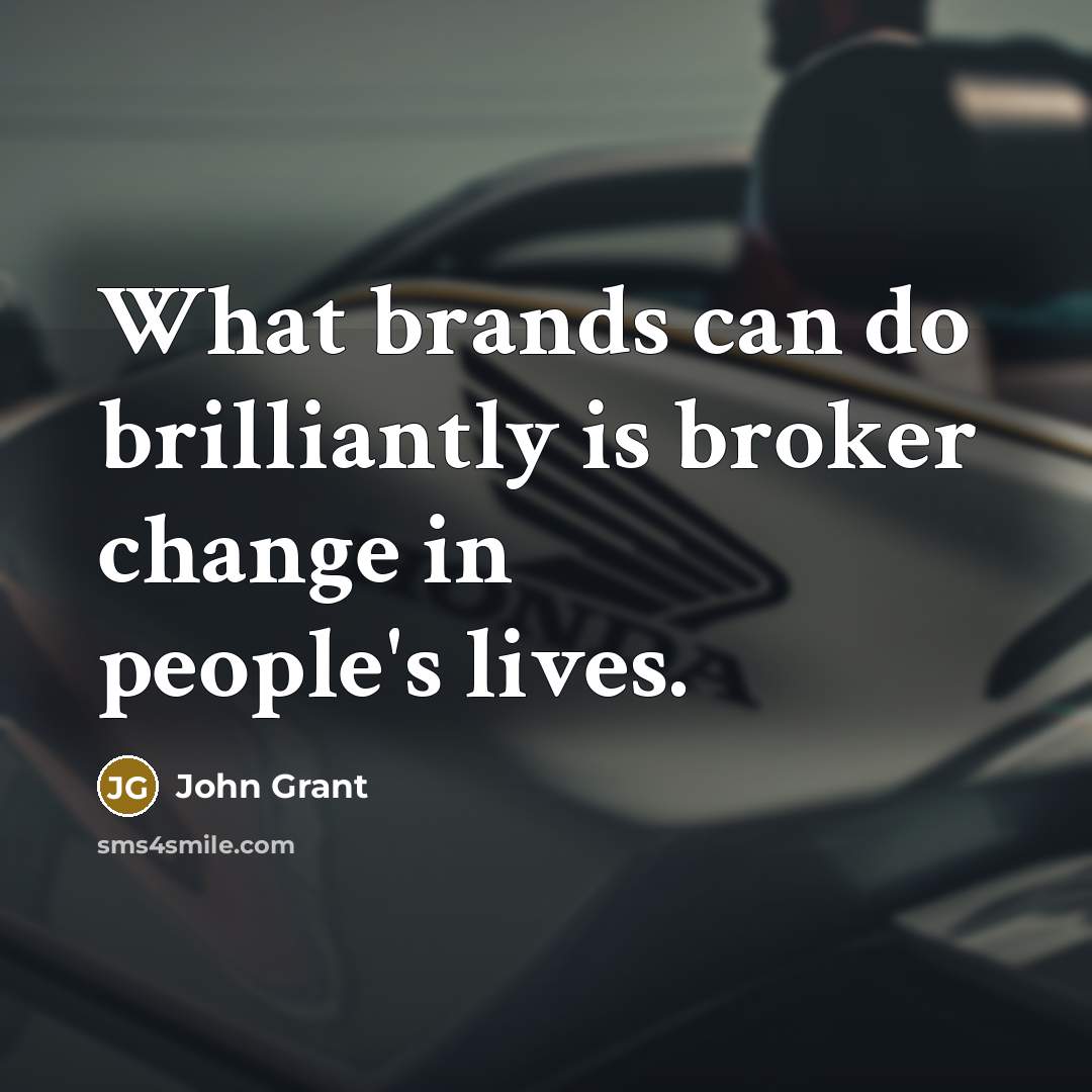 “What brands can do brilliantly is broker change in people's…” quote by John Grant