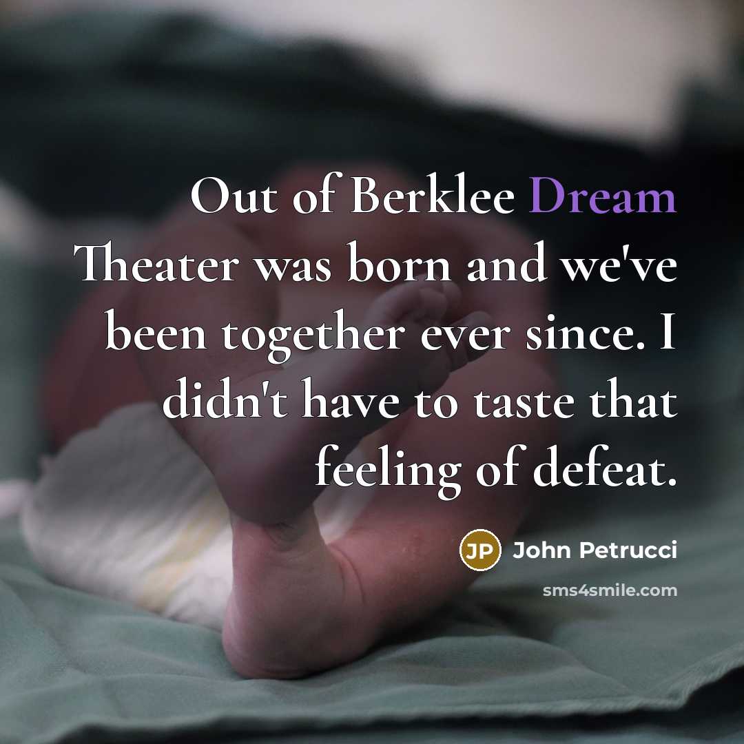 “Out of Berklee Dream Theater was born and we've been…” quote by John Petrucci