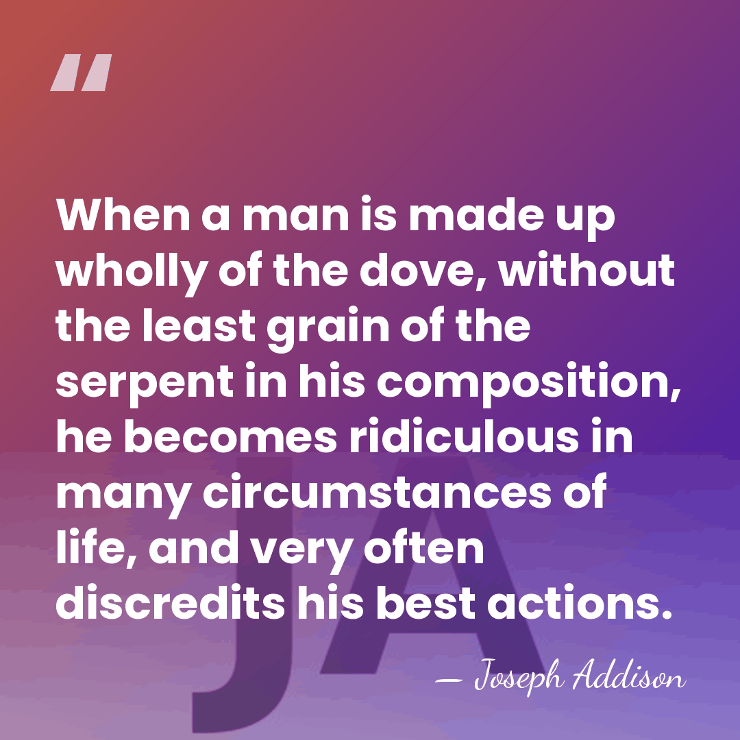 When a man is made up wholly of the dove, without the&hellip; - Joseph Addison