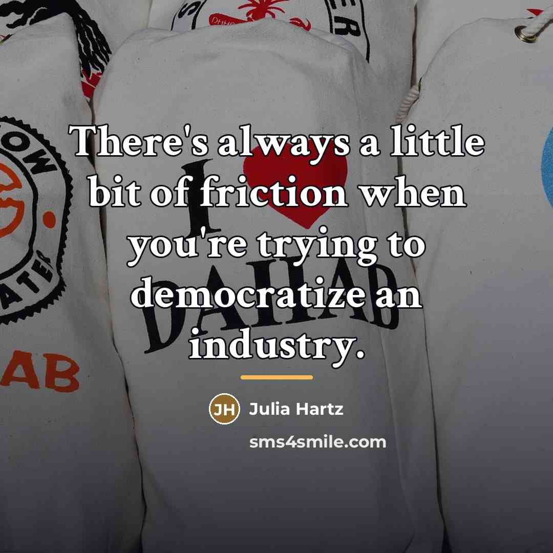 “There's always a little bit of friction when you're trying…” quote by Julia Hartz