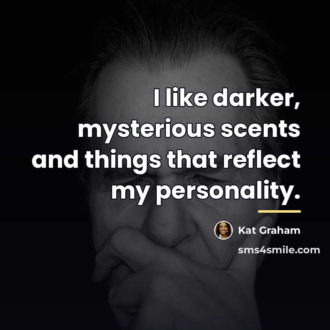 “I like darker, mysterious scents and things that reflect my…” quote by Kat Graham