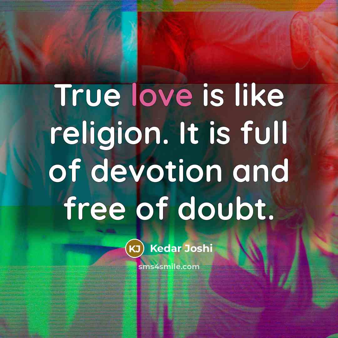 “True love is like religion. It is full of devotion…” quote by Kedar Joshi
