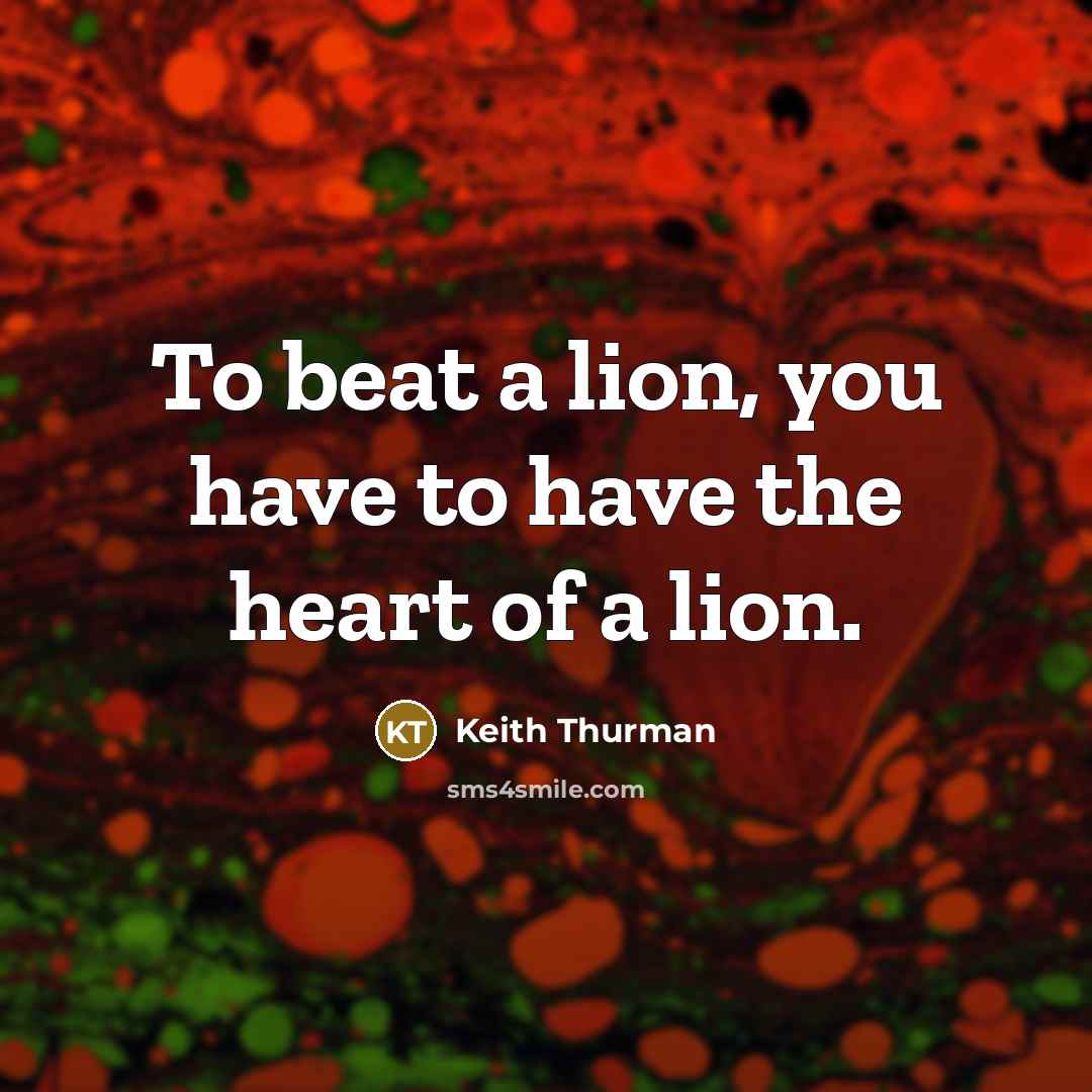 “To beat a lion, you have to have the heart…” quote by Keith Thurman