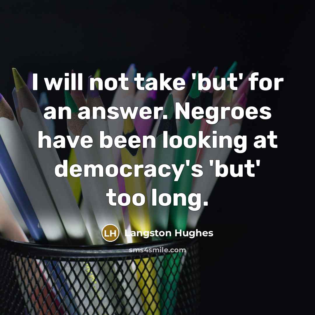 “I will not take 'but' for an answer. Negroes have…” quote by Langston Hughes