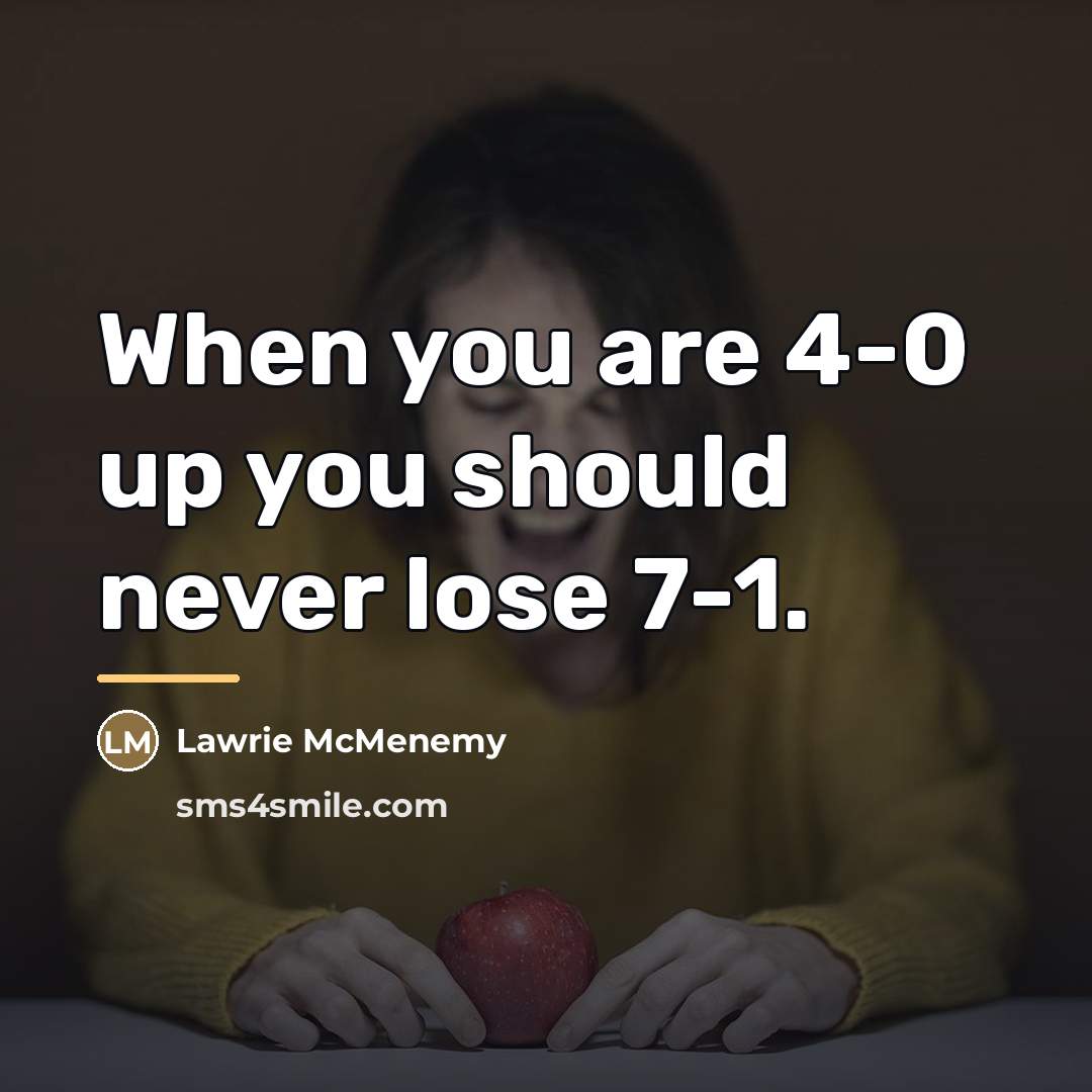 “When you are 4-0 up you should never lose 7-1.…” quote by Lawrie McMenemy