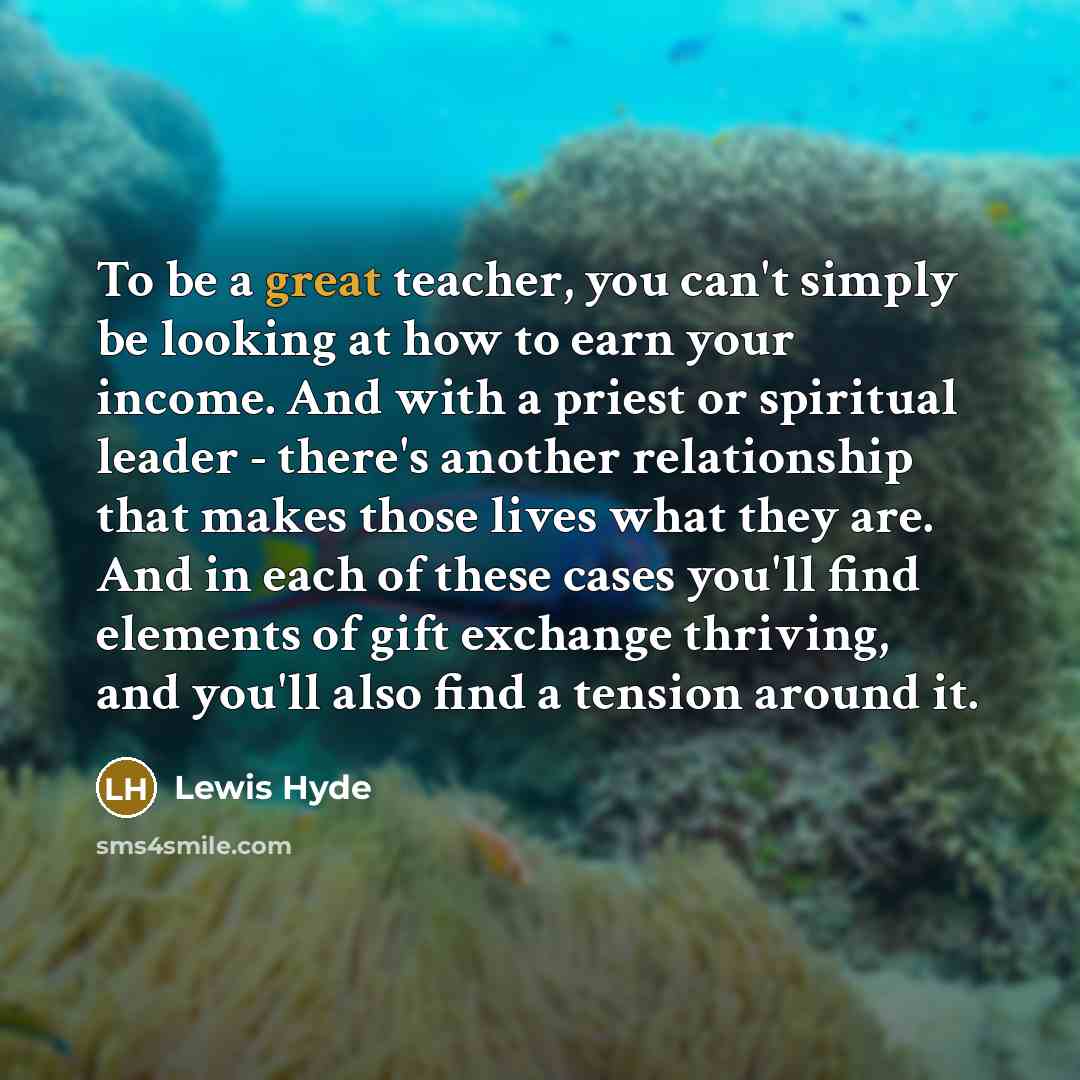 “To be a great teacher, you can't simply be looking…” quote by Lewis Hyde