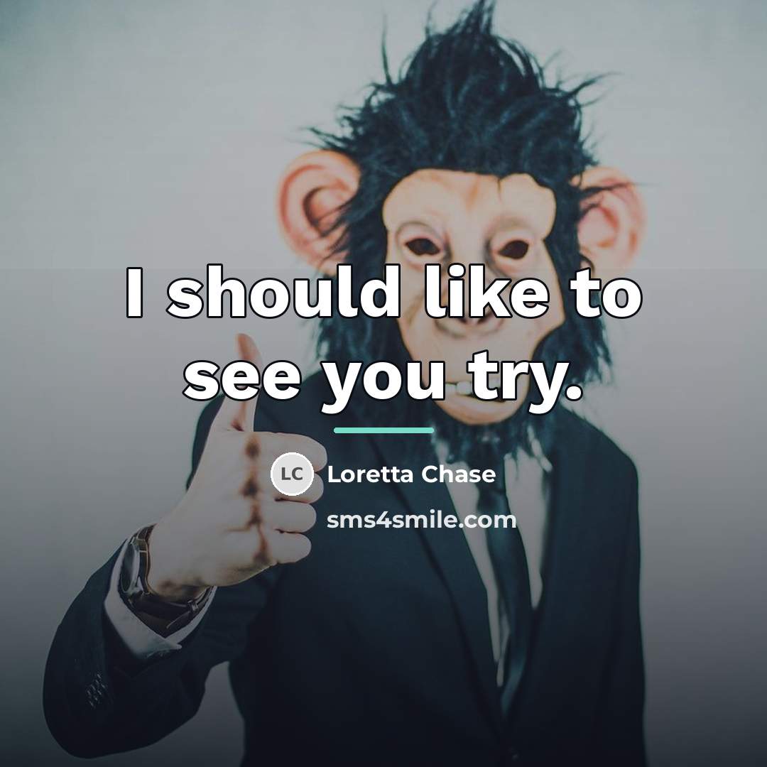 “I should like to see you try.…” quote by Loretta Chase