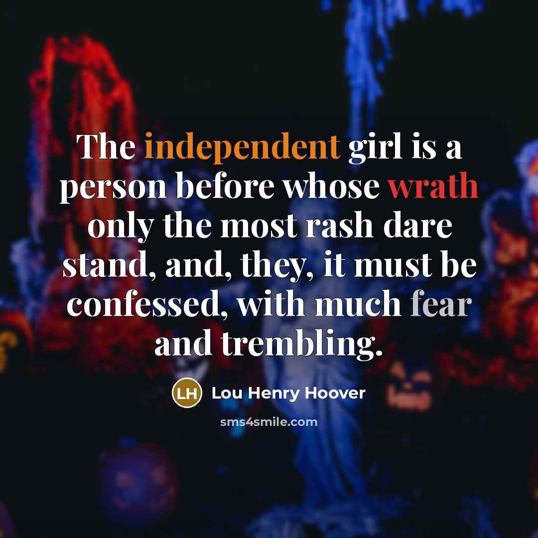“The independent girl is a person before whose wrath only…” quote by Lou Henry Hoover