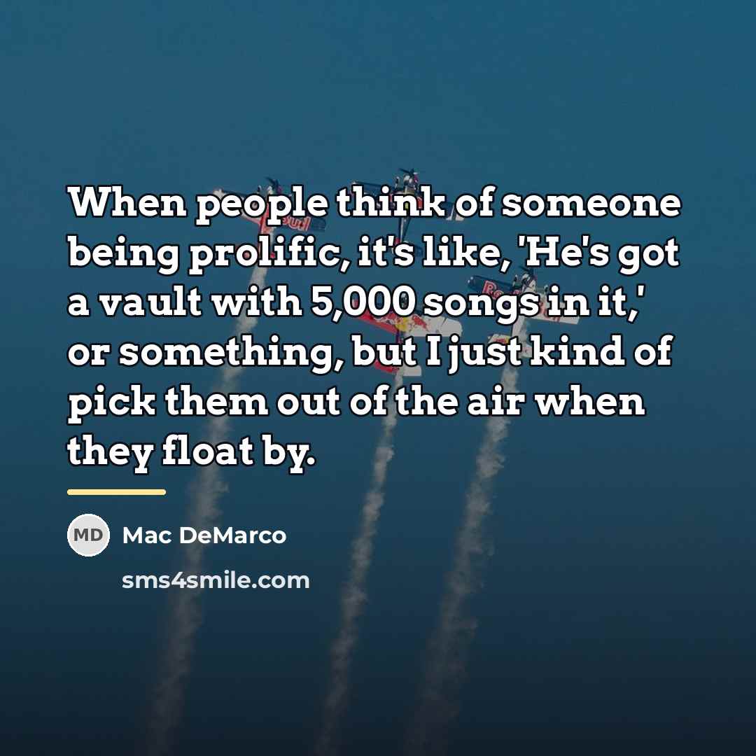 “When people think of someone being prolific, it's like, 'He's…” quote by Mac DeMarco