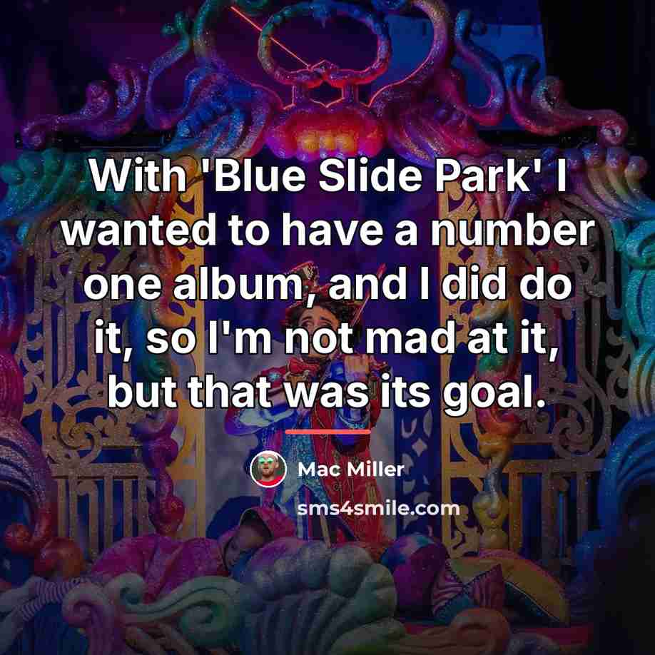 “With 'Blue Slide Park' I wanted to have a number…” quote by Mac Miller