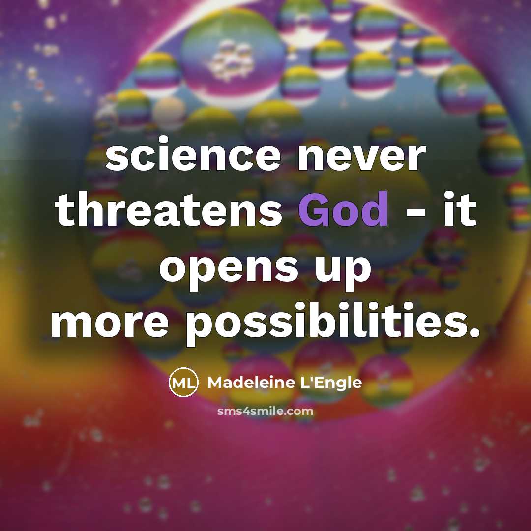 “science never threatens God - it opens up more possibilities.…” quote by Madeleine L'Engle