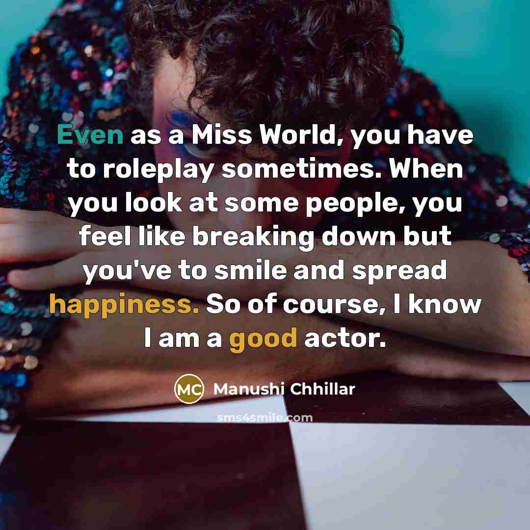 “Even as a Miss World, you have to roleplay sometimes.…” quote by Manushi Chhillar