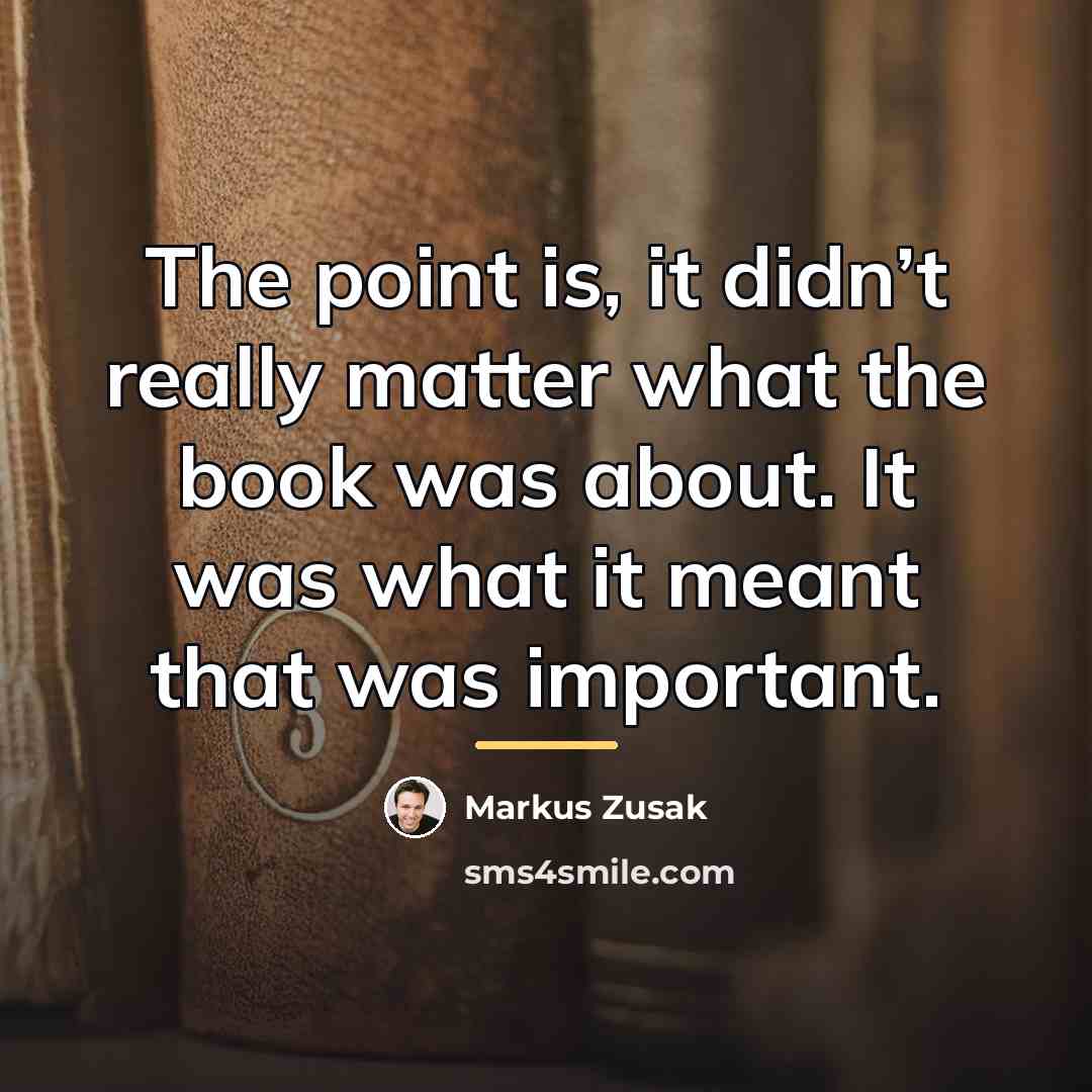 “The point is, it didn’t really matter what the book…” quote by Markus Zusak