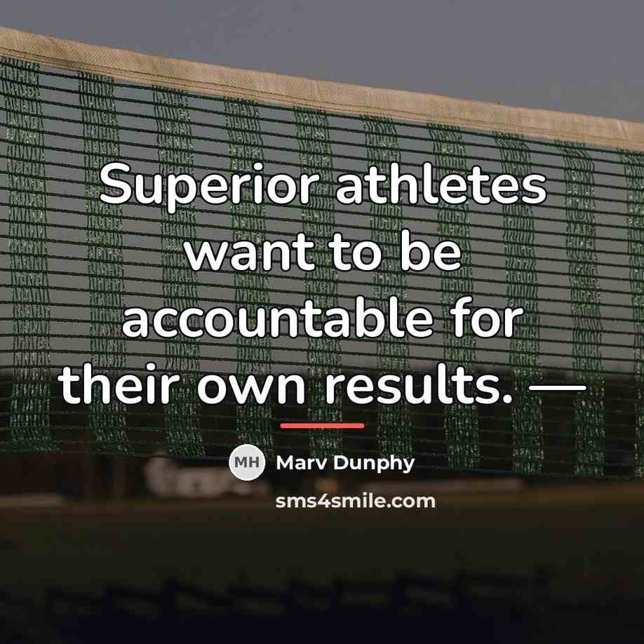 “Superior athletes want to be accountable for their own results.…” quote by Marv Dunphy