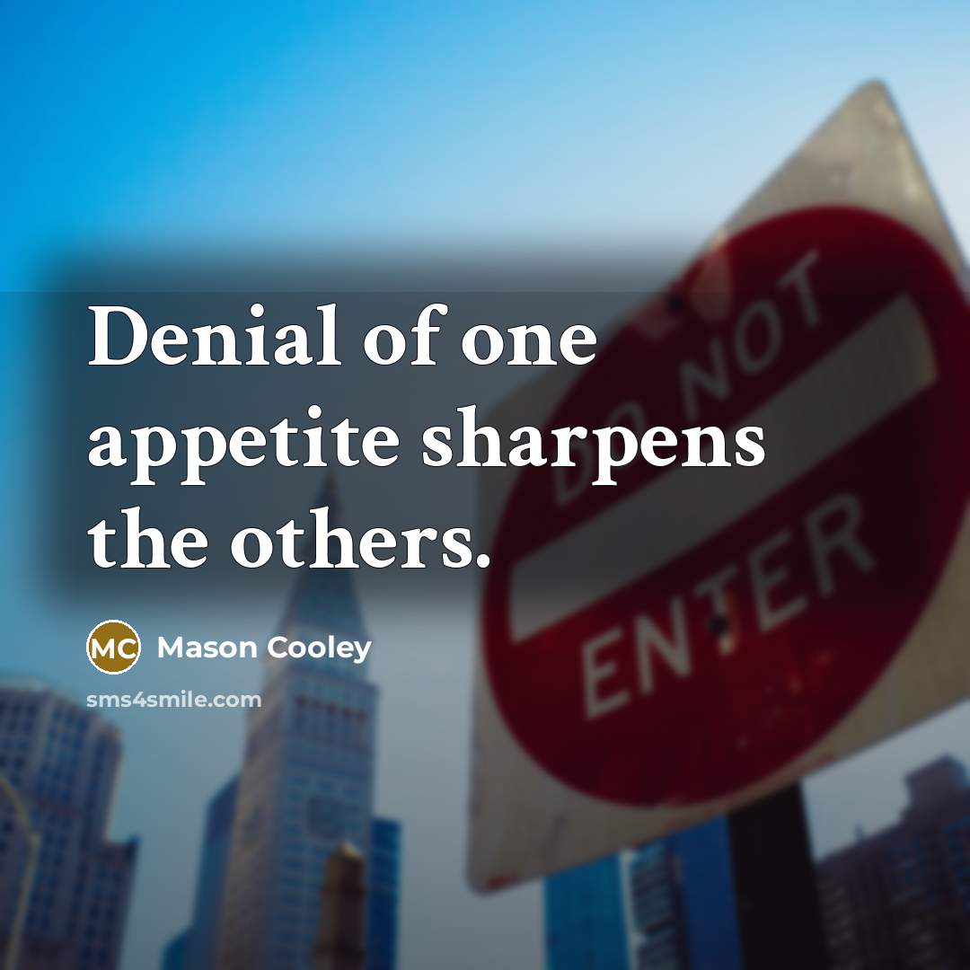 “Denial of one appetite sharpens the others.…” quote by Mason Cooley