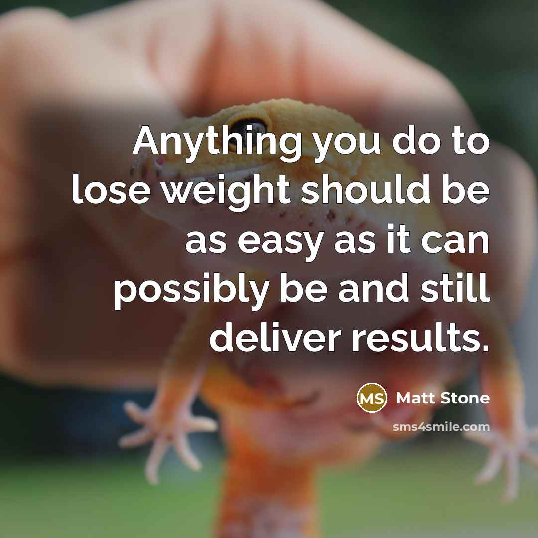 “Anything you do to lose weight should be as easy…” quote by Matt Stone