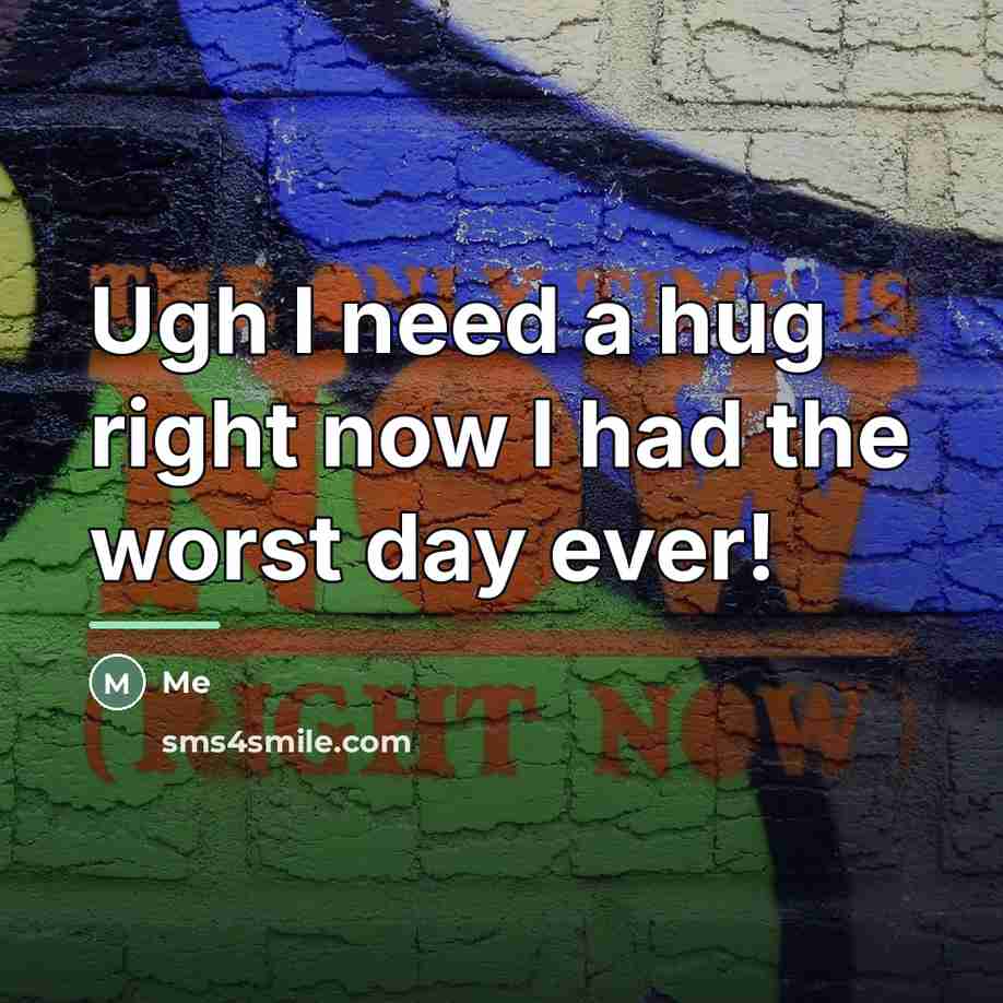 “Ugh I need a hug right now I had the…” quote by Me