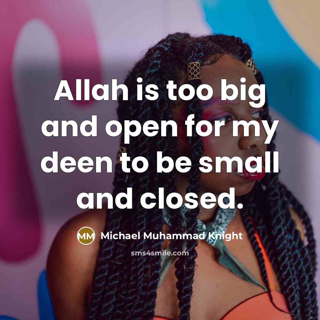 “Allah is too big and open for my deen to…” quote by Michael Muhammad Knight