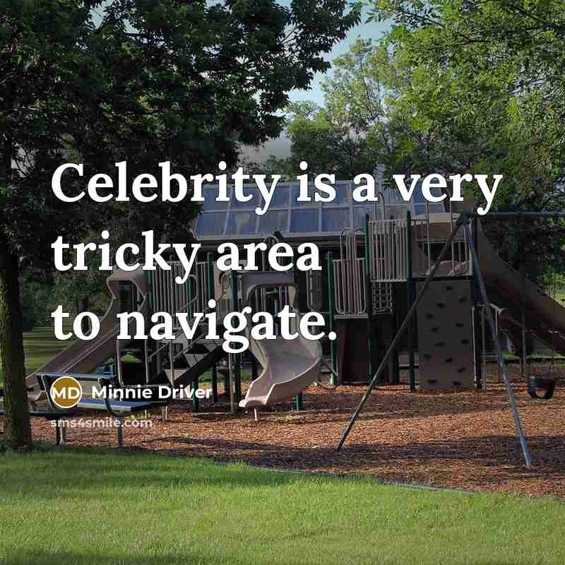 “Celebrity is a very tricky area to navigate.…” quote by Minnie Driver