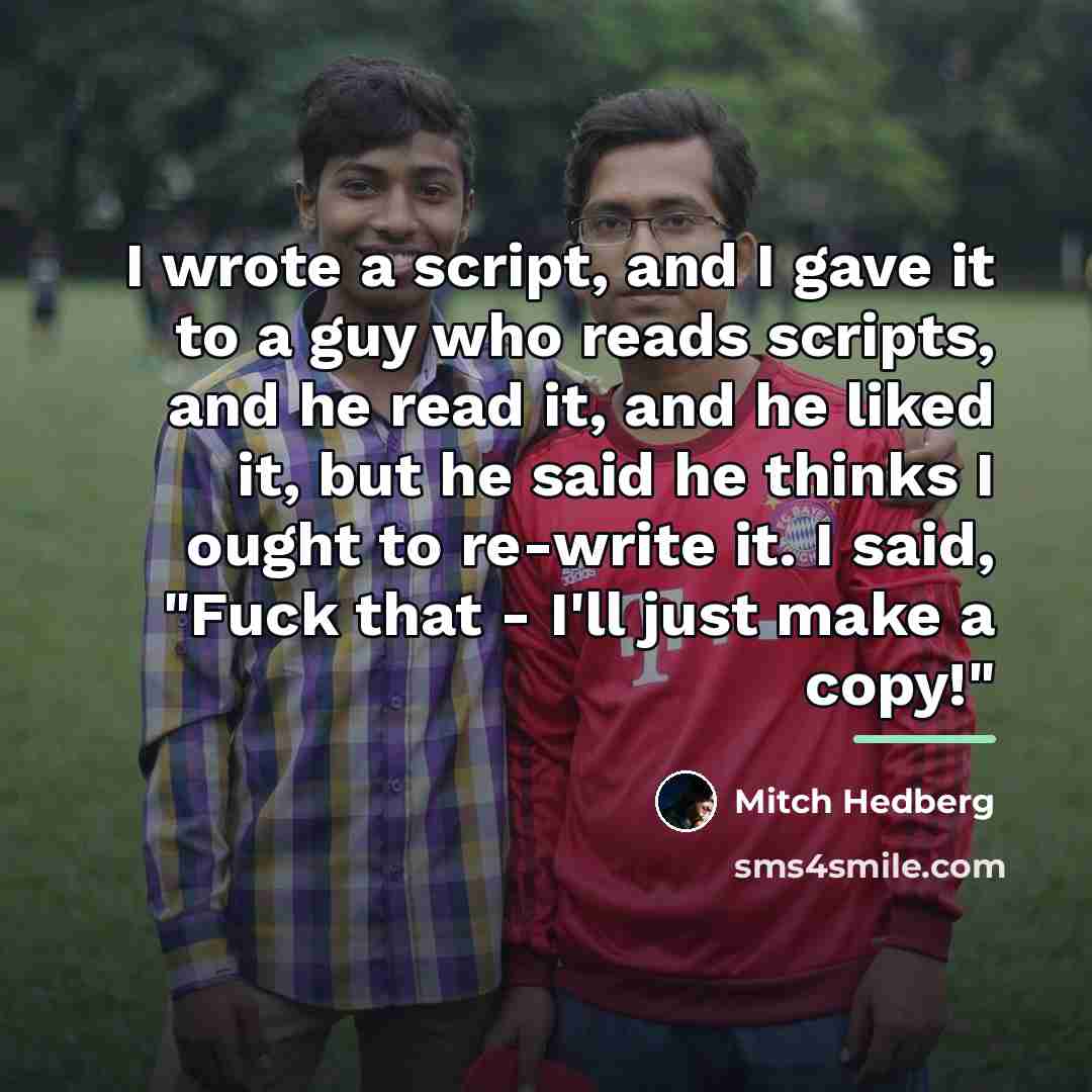 “I wrote a script, and I gave it to a…” quote by Mitch Hedberg