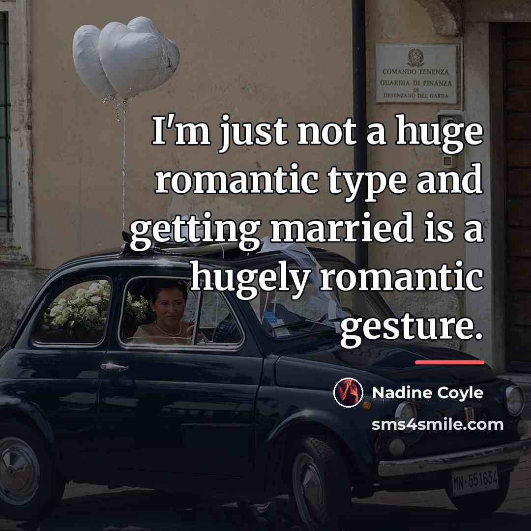 “I'm just not a huge romantic type and getting married…” quote by Nadine Coyle