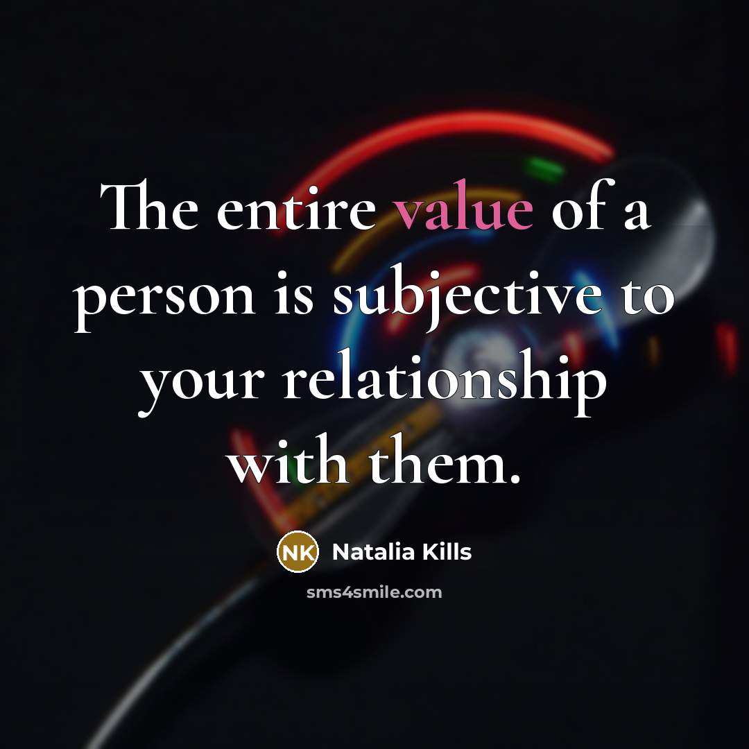 “The entire value of a person is subjective to your…” quote by Natalia Kills