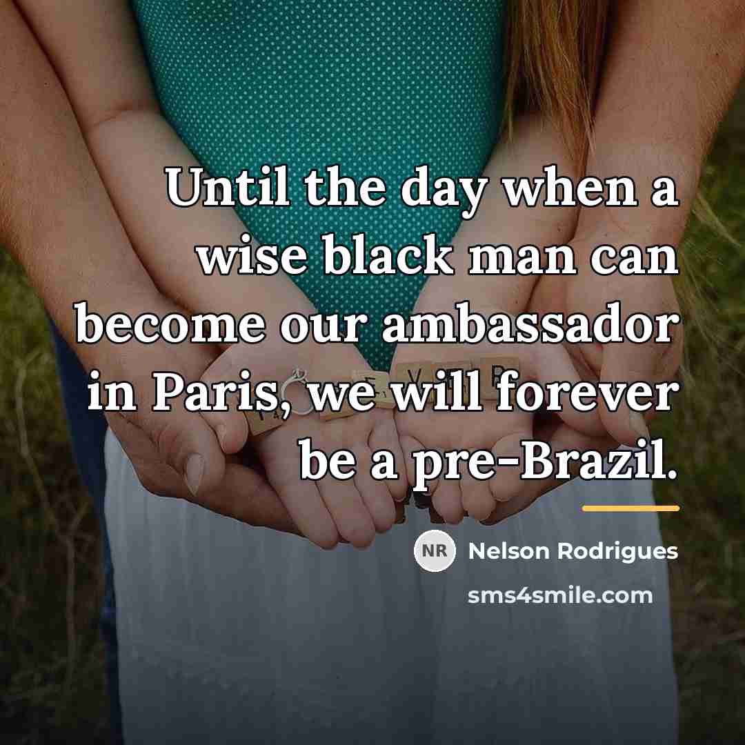 “Until the day when a wise black man can become…” quote by Nelson Rodrigues