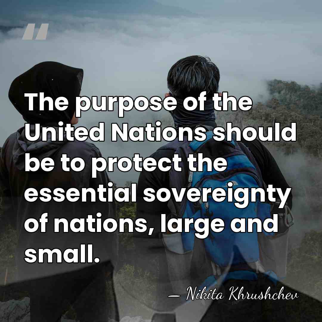 The purpose of the United Nations should be to protect the essential&hellip; - Nikita Khrushchev