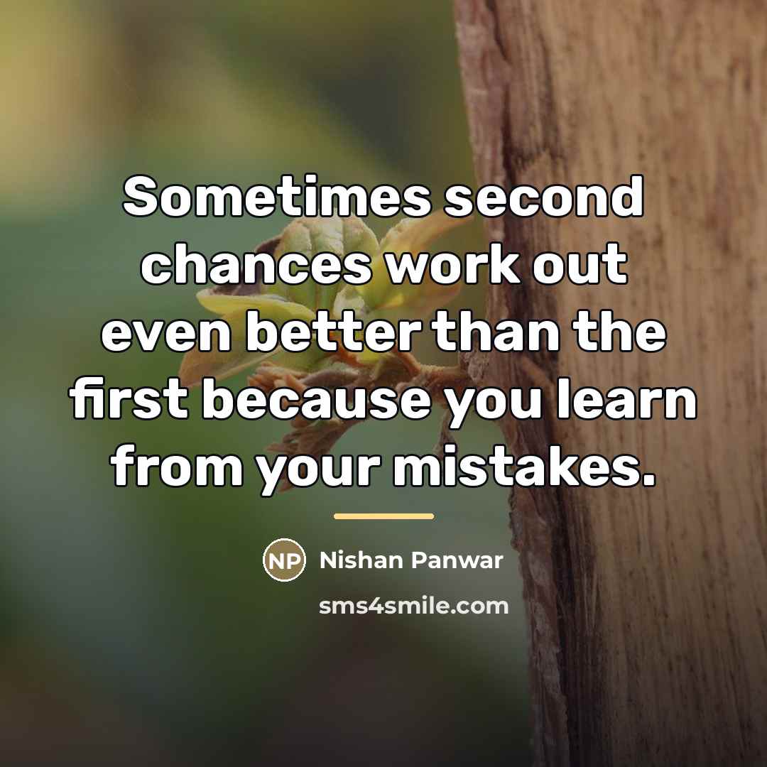 “Sometimes second chances work out even better than the first…” quote by Nishan Panwar
