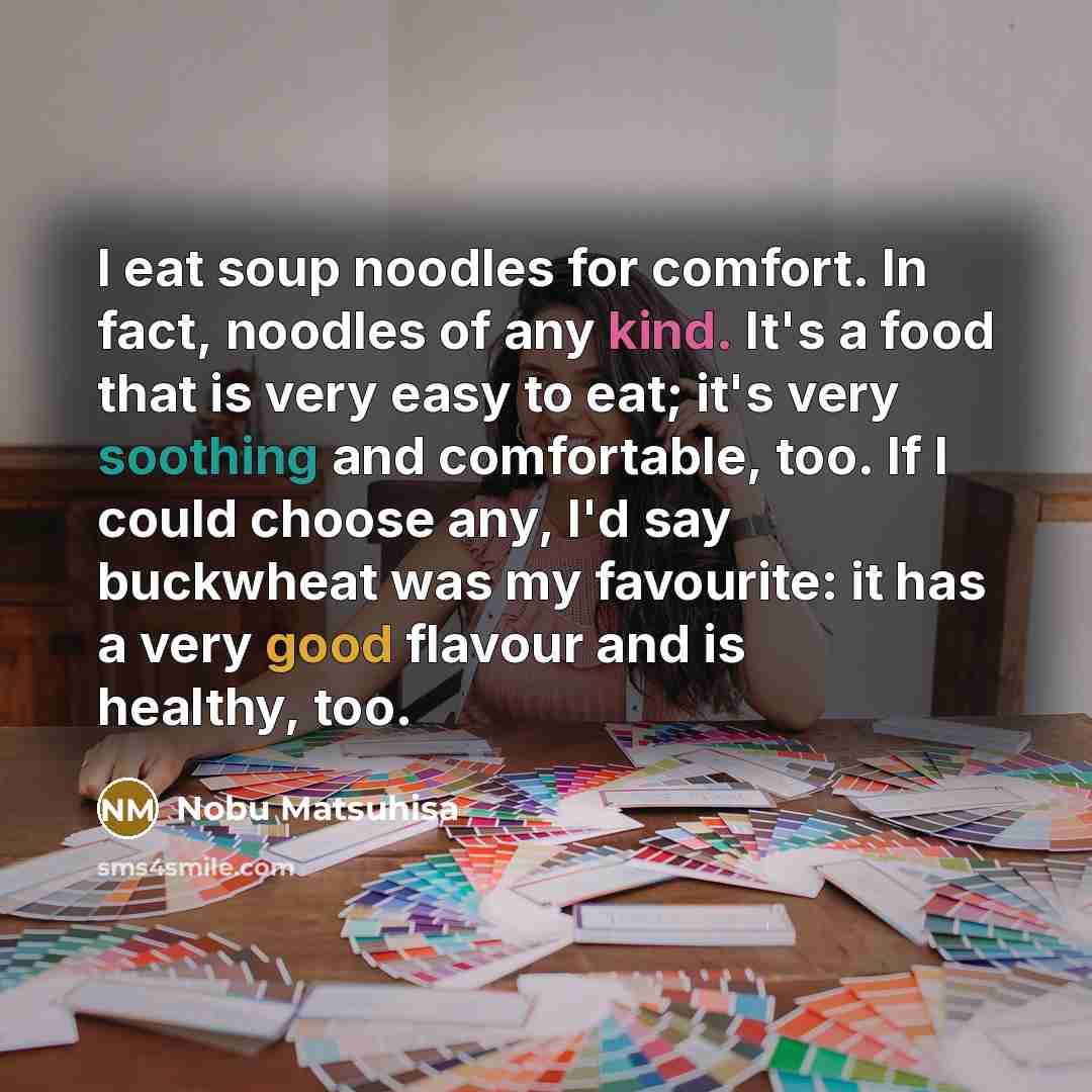 “I eat soup noodles for comfort. In fact, noodles of…” quote by Nobu Matsuhisa