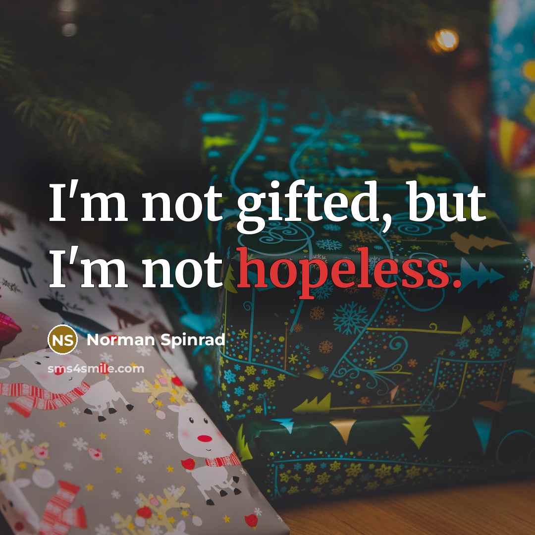 “I'm not gifted, but I'm not hopeless.…” quote by Norman Spinrad