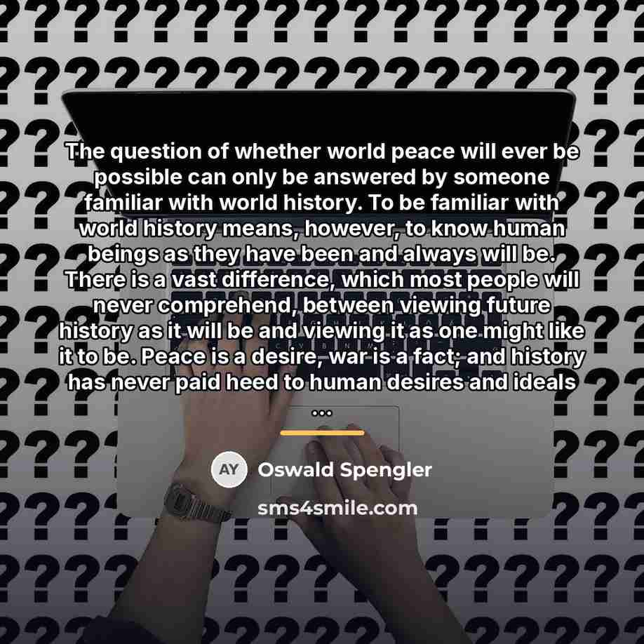“The question of whether world peace will ever be possible…” quote by Oswald Spengler