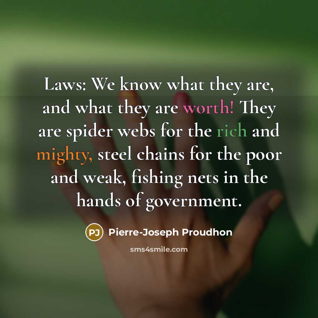 “Laws: We know what they are, and what they are…” quote by Pierre-Joseph Proudhon