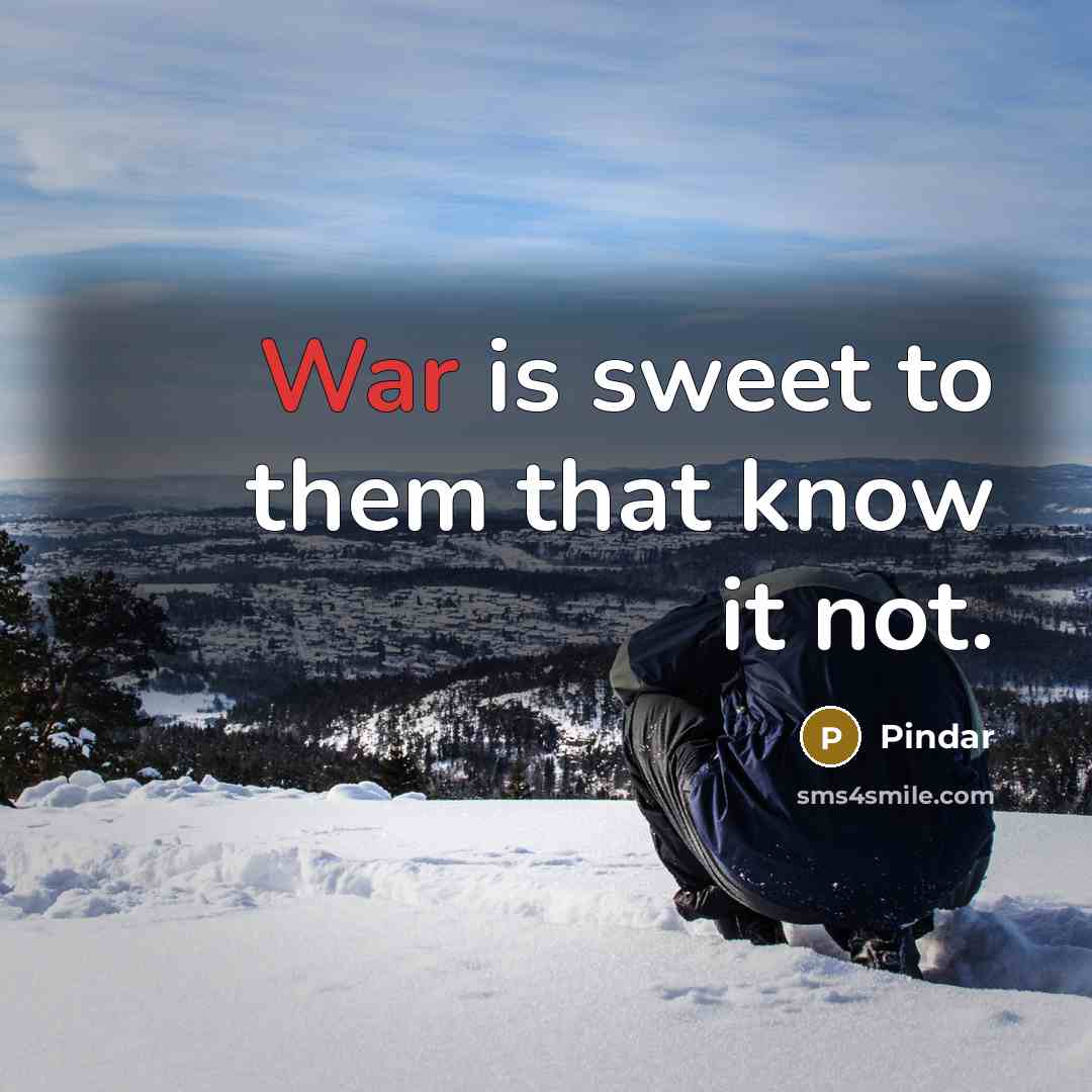 “War is sweet to them that know it not.…” quote by Pindar