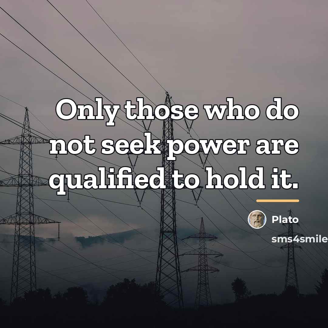 “Only those who do not seek power are qualified to…” quote by Plato