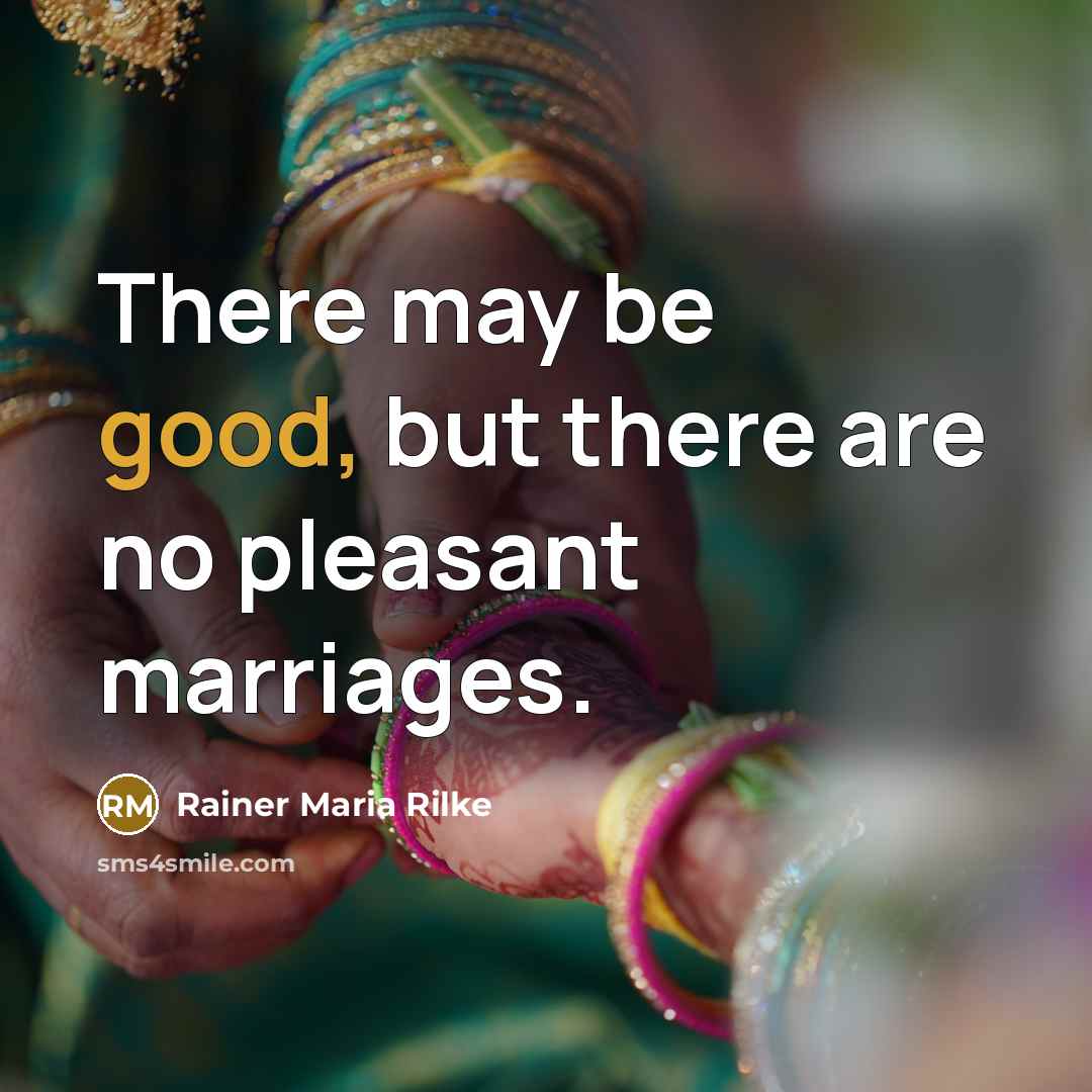 “There may be good, but there are no pleasant marriages.…” quote by Rainer Maria Rilke