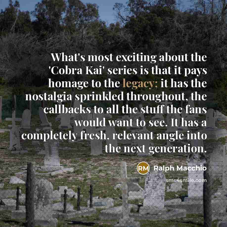 “What's most exciting about the 'Cobra Kai' series is that…” quote by Ralph Macchio