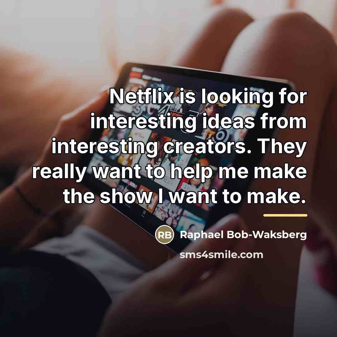“Netflix is looking for interesting ideas from interesting creators. They…” quote by Raphael Bob-Waksberg