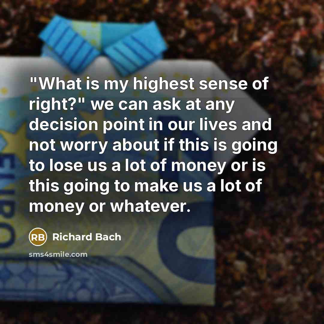 “"What is my highest sense of right?" we can ask…” quote by Richard Bach