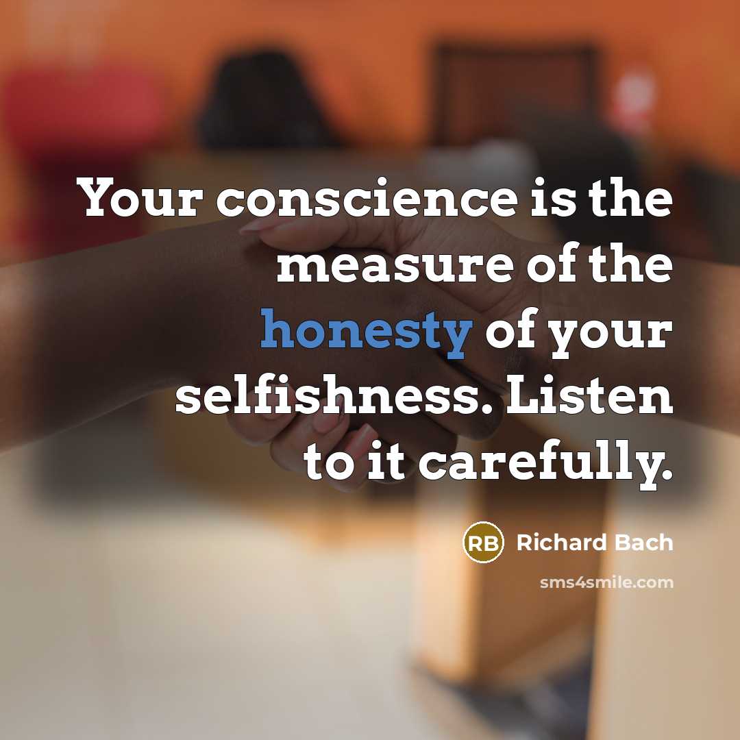 “Your conscience is the measure of the honesty of your…” quote by Richard Bach