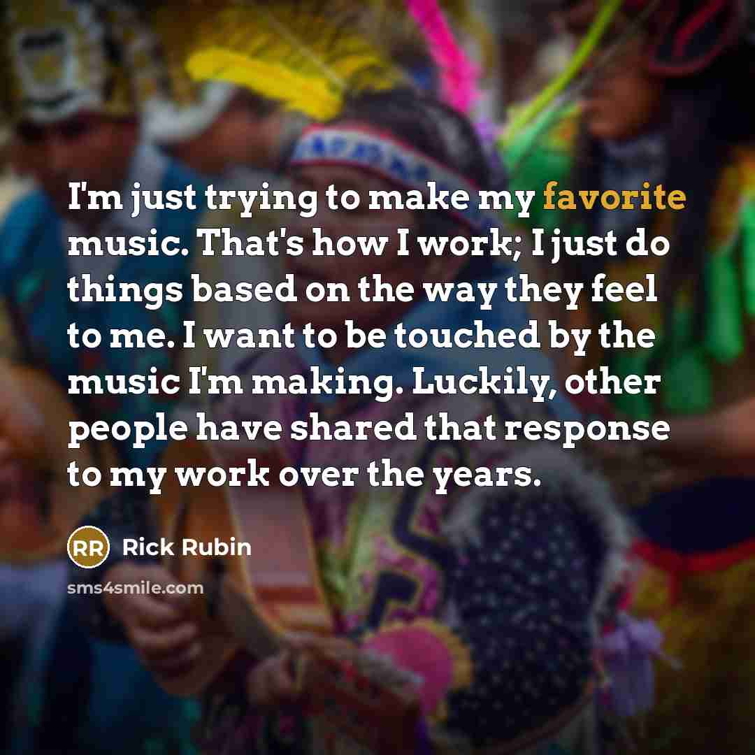 “I'm just trying to make my favorite music. That's how…” quote by Rick Rubin