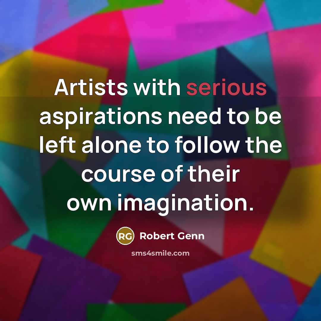 “Artists with serious aspirations need to be left alone to…” quote by Robert Genn