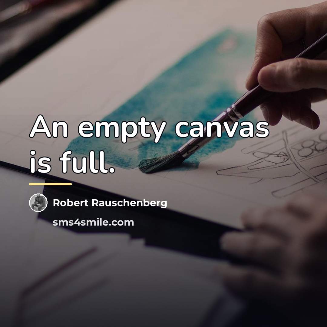 “An empty canvas is full.…” quote by Robert Rauschenberg