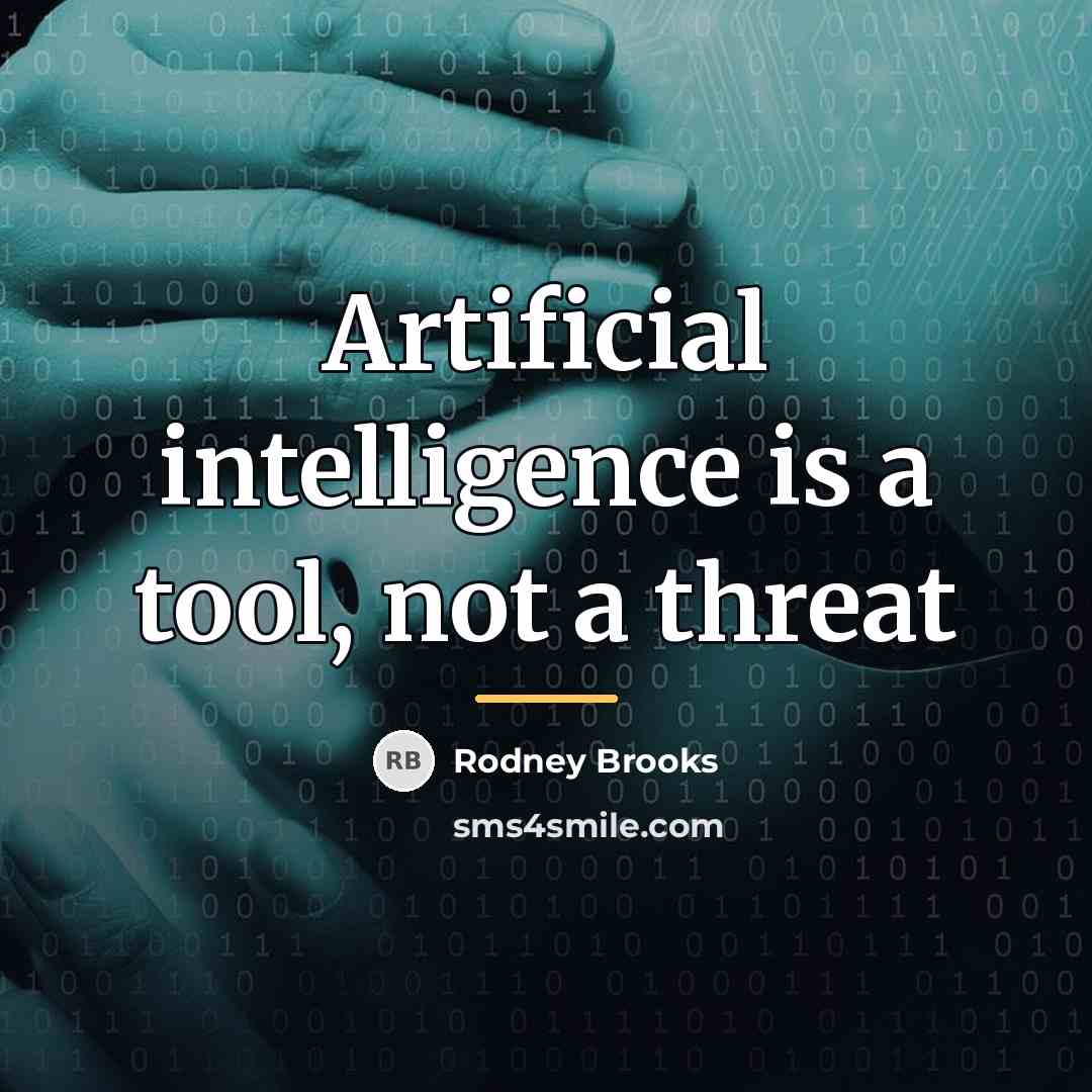 “Artificial intelligence is a tool, not a threat…” quote by Rodney Brooks